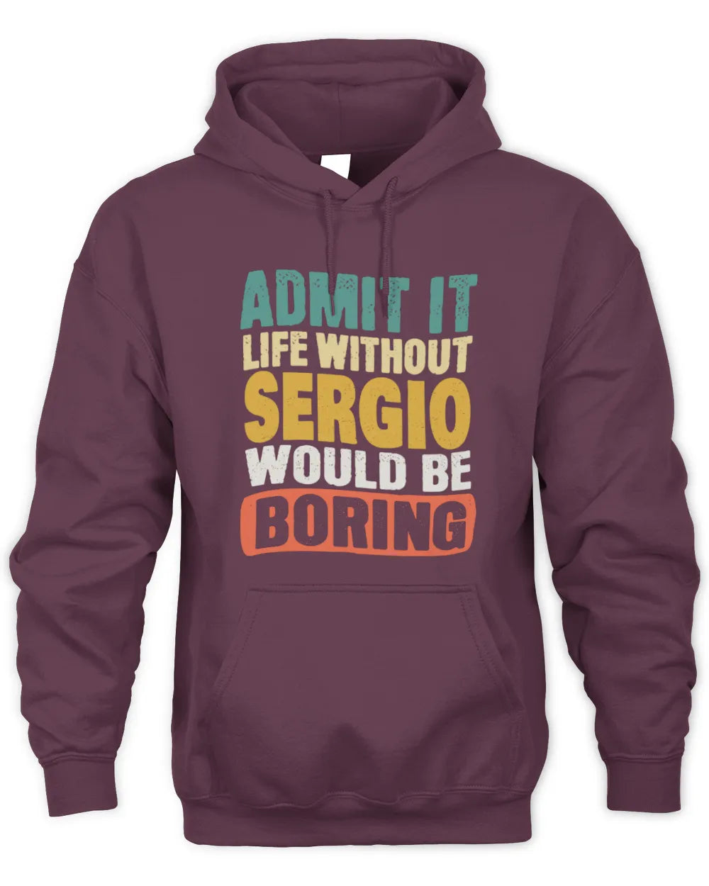 SERGIO TP86-K3-229 Personalized Funny Quote Apparel “Life Without NAME Would Be Boring” - Unisex Hoodie - Maroon