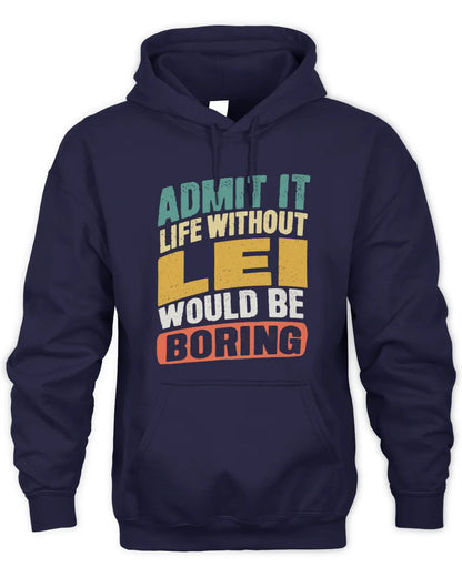 LEI TP88-K4-229
Personalized Funny Quote Apparel “Life Without NAME Would Be Boring” - Unisex Hoodie - Navy