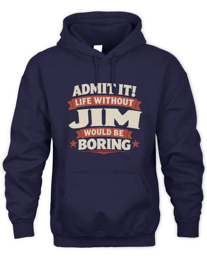 JIM P4 KT003 Personalized Funny Quote Apparel “Life Without NAME Would Be Boring” - Unisex Hoodie - Navy