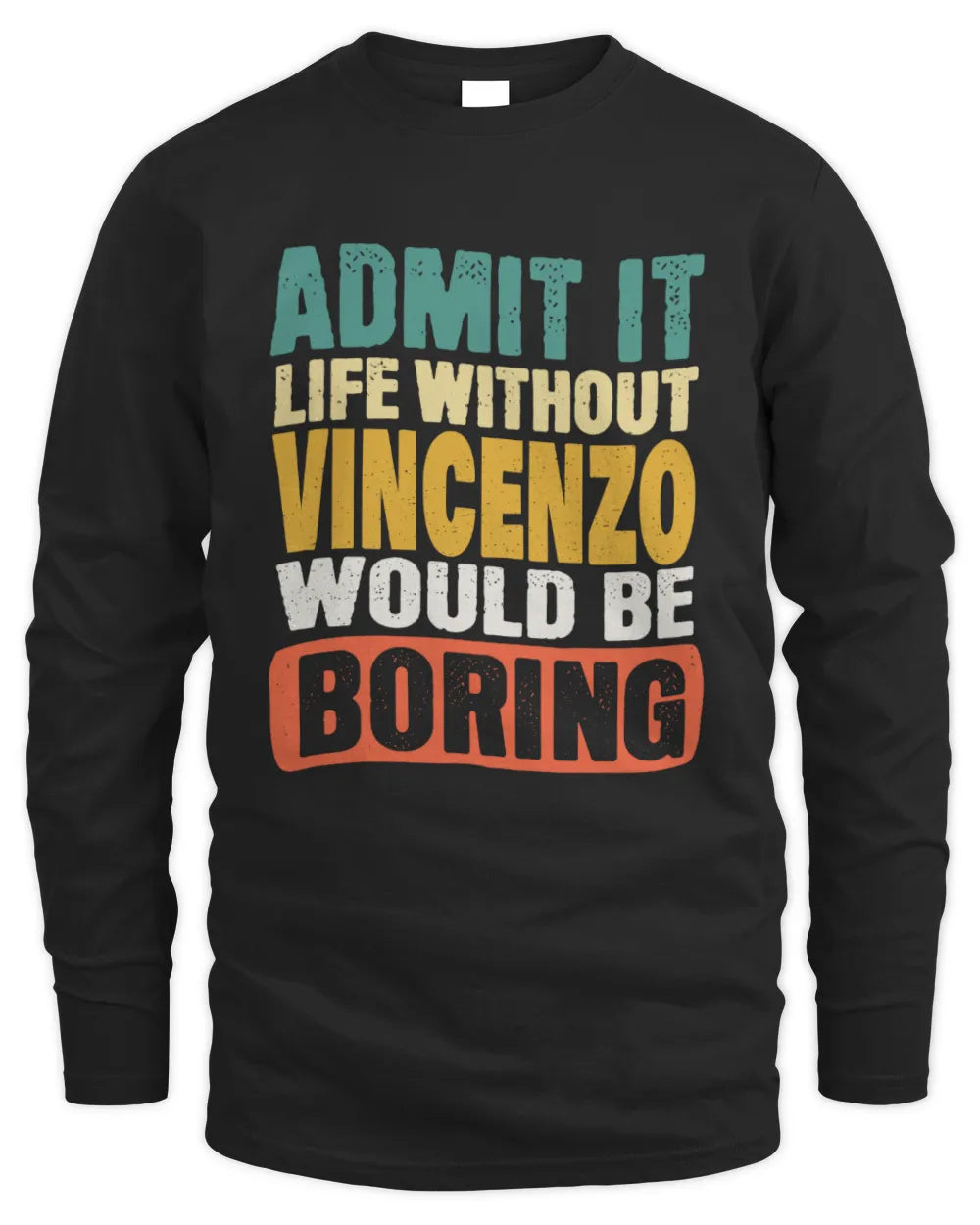 VINCENZO TP86-K3-229 Personalized Funny Quote Apparel “Life Without NAME Would Be Boring” - Men's Long Sleeved T-Shirt - Black