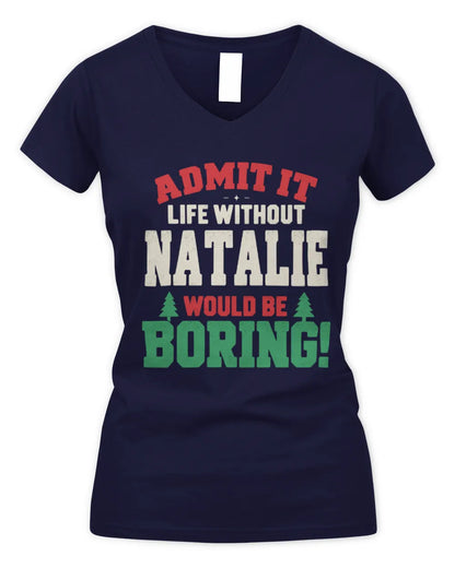 NATALIE P5 TH08 Christmas T-Shirt – “Life Without NAME Would Be Boring” - Women's V-Neck T-Shirt - Navy