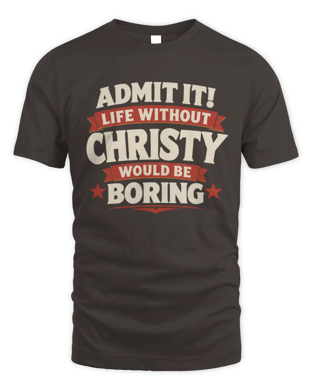 CHRISTY P4 KT003 Personalized Funny Quote Apparel “Life Without NAME Would Be Boring” - Unisex Standard T-Shirt - Dark Chocolate
