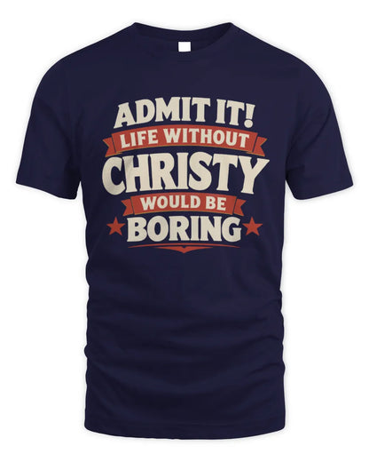 CHRISTY P4 KT003 Personalized Funny Quote Apparel “Life Without NAME Would Be Boring” - Unisex Standard T-Shirt - Navy