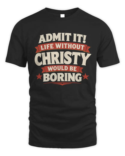 CHRISTY P4 KT003 Personalized Funny Quote Apparel “Life Without NAME Would Be Boring” - Unisex Standard T-Shirt - Black