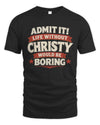 CHRISTY P4 KT003 Personalized Funny Quote Apparel “Life Without NAME Would Be Boring”