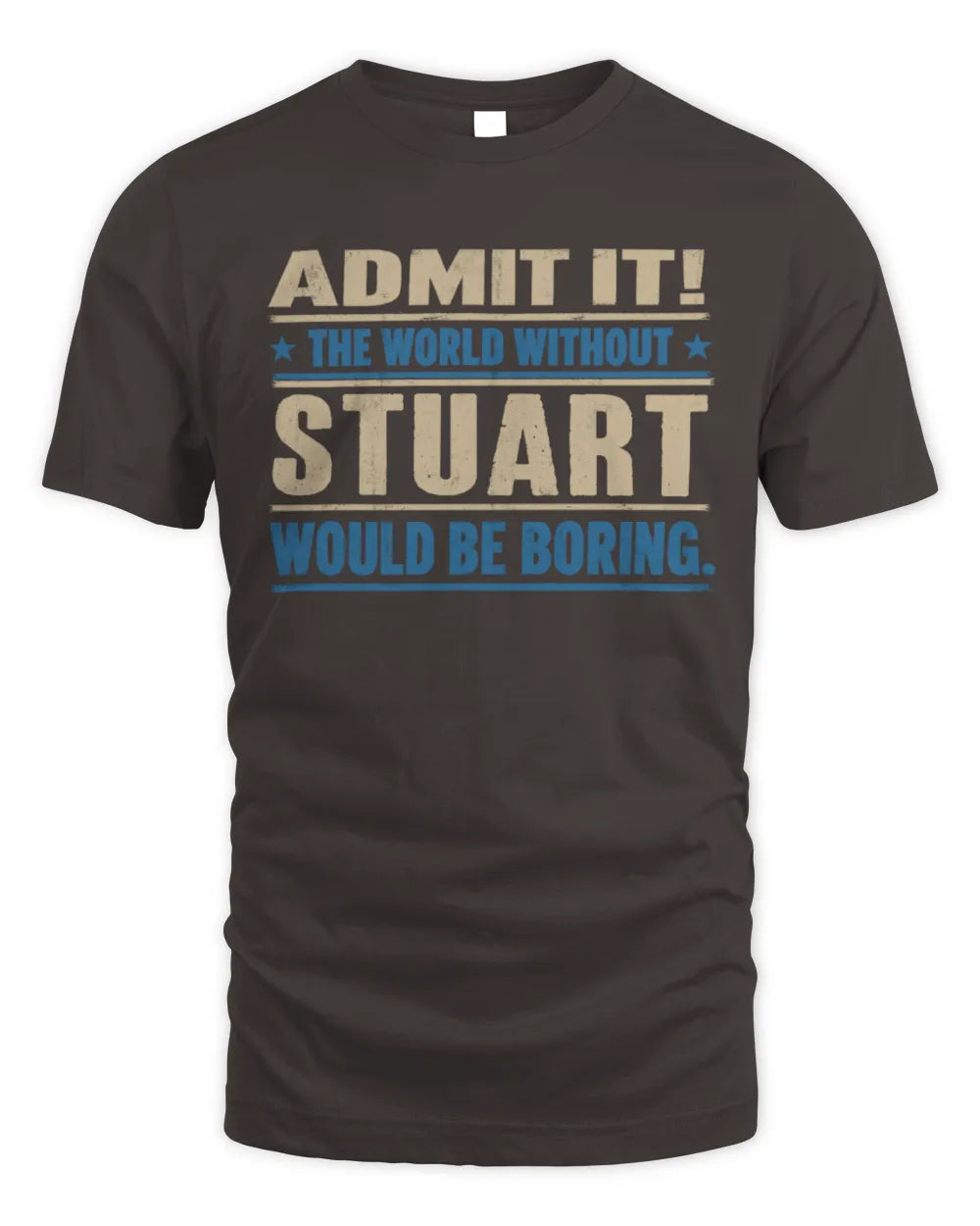 STUART TP68-K2-968 – Personalized Funny Quote Apparel “The World Without NAME Would Be Boring” - Unisex Standard T-Shirt - Dark Chocolate