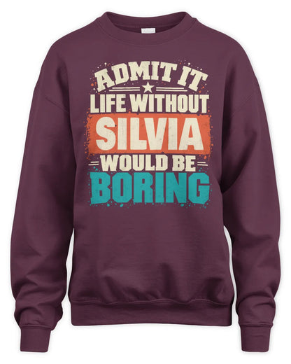 SILVIA P02-TH11-226 Personalized Admit It Life Without [Name] Would Be Boring T-Shirt - Custom Name Funny Gift - Unisex Sweatshirt - Maroon