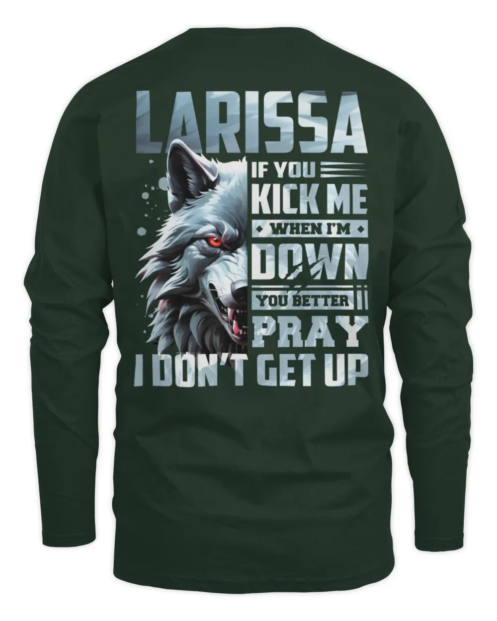 LARISSA AP62-K4-666 - Personalized Fierce Wolf Quote Apparel “If You Kick Me When I’m Down, You Better Pray I Don’t Get Up” - Men's Long Sleeved T-Shirt - Forest Green