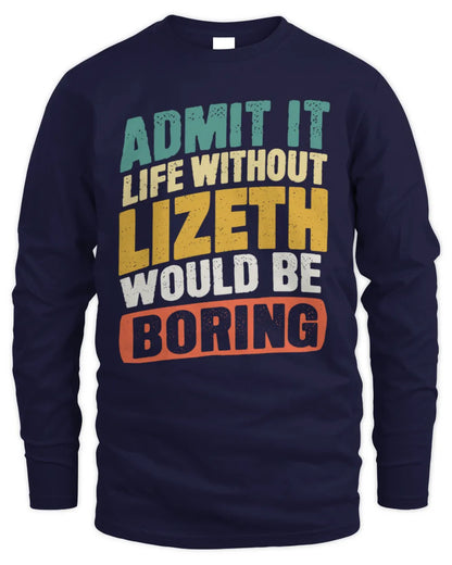 LIZETH TP88-K4-229
Personalized Funny Quote Apparel “Life Without NAME Would Be Boring” - Men's Long Sleeved T-Shirt - Navy