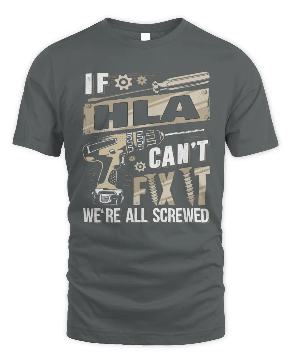 HLA TX03 P02 - Personalized Handyman Mechanic Shirt “If NAME Can’t Fix It, We’re All Screwed” - Unisex Standard T-Shirt - Charcoal