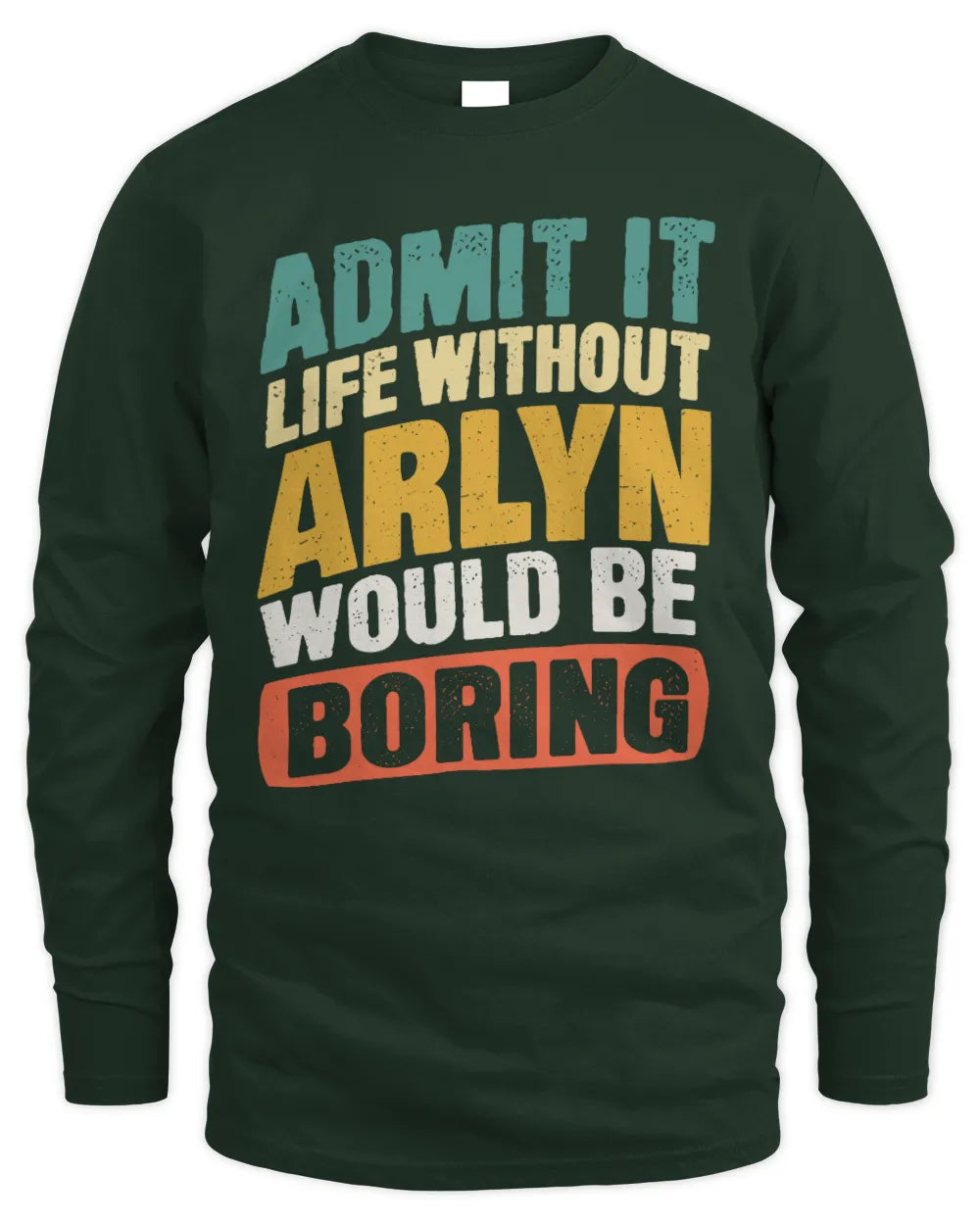 ARLYN TP88-K4-229
Personalized Funny Quote Apparel “Life Without NAME Would Be Boring” - Men's Long Sleeved T-Shirt - Forest Green