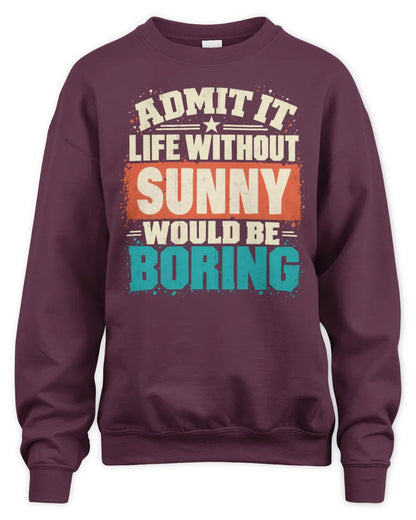 SUNNY P02-TH11-226 Personalized Admit It Life Without [Name] Would Be Boring T-Shirt - Custom Name Funny Gift - Unisex Sweatshirt - Maroon