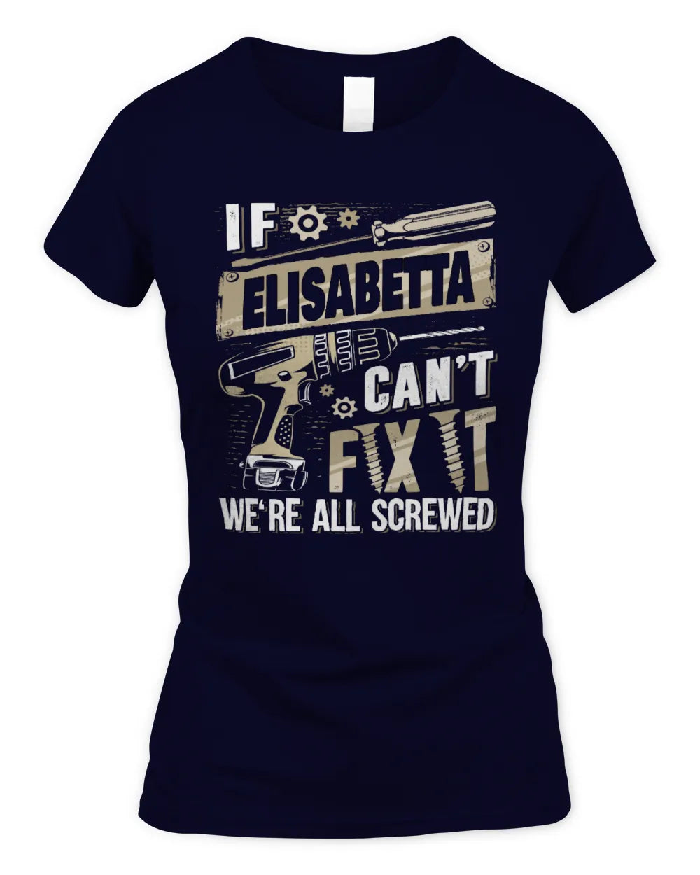 ELISABETTA TX03 P02 - Personalized Handyman Mechanic Shirt “If NAME Can’t Fix It, We’re All Screwed” - Women's Standard T-Shirt - Navy