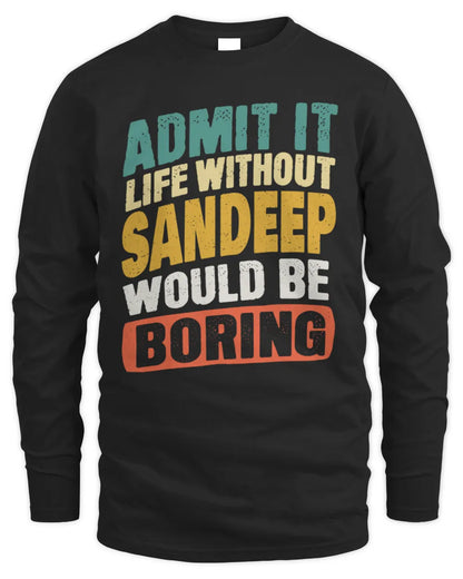SANDEEP TP88-K4-229
Personalized Funny Quote Apparel “Life Without NAME Would Be Boring” - Men's Long Sleeved T-Shirt - Black