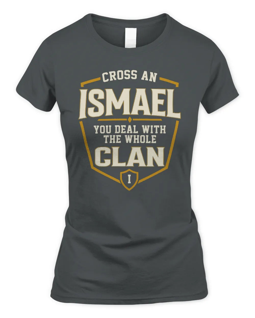 ISMAEL NT1-K008 Cross A/An NAME, You Deal With the Whole Clan | Personalized Vintage T-Shirt - Women's Standard T-Shirt - Charcoal