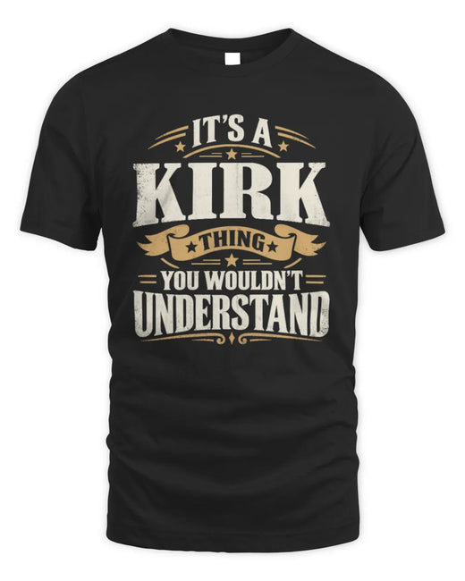 KIRK P08 TH51 - Personalized “It’s a/an [NAME] Thing – You Wouldn’t Understand” Shirt