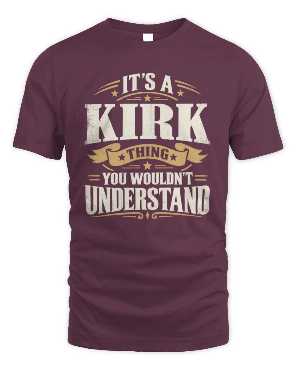 KIRK P08 TH51 - Personalized “It’s a/an [NAME] Thing – You Wouldn’t Understand” Shirt - Unisex Standard T-Shirt - Maroon