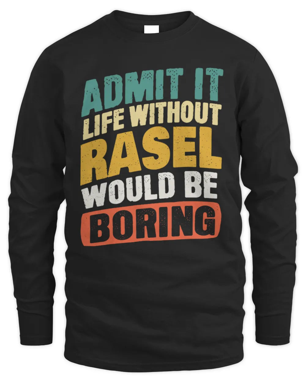 RASEL TP88-K4-229
Personalized Funny Quote Apparel “Life Without NAME Would Be Boring” - Men's Long Sleeved T-Shirt - Black