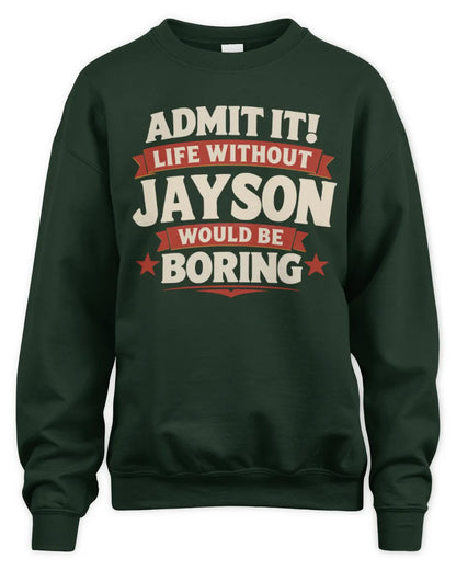 JAYSON P4 KT003 Personalized Funny Quote Apparel “Life Without NAME Would Be Boring” - Unisex Sweatshirt - Forest Green