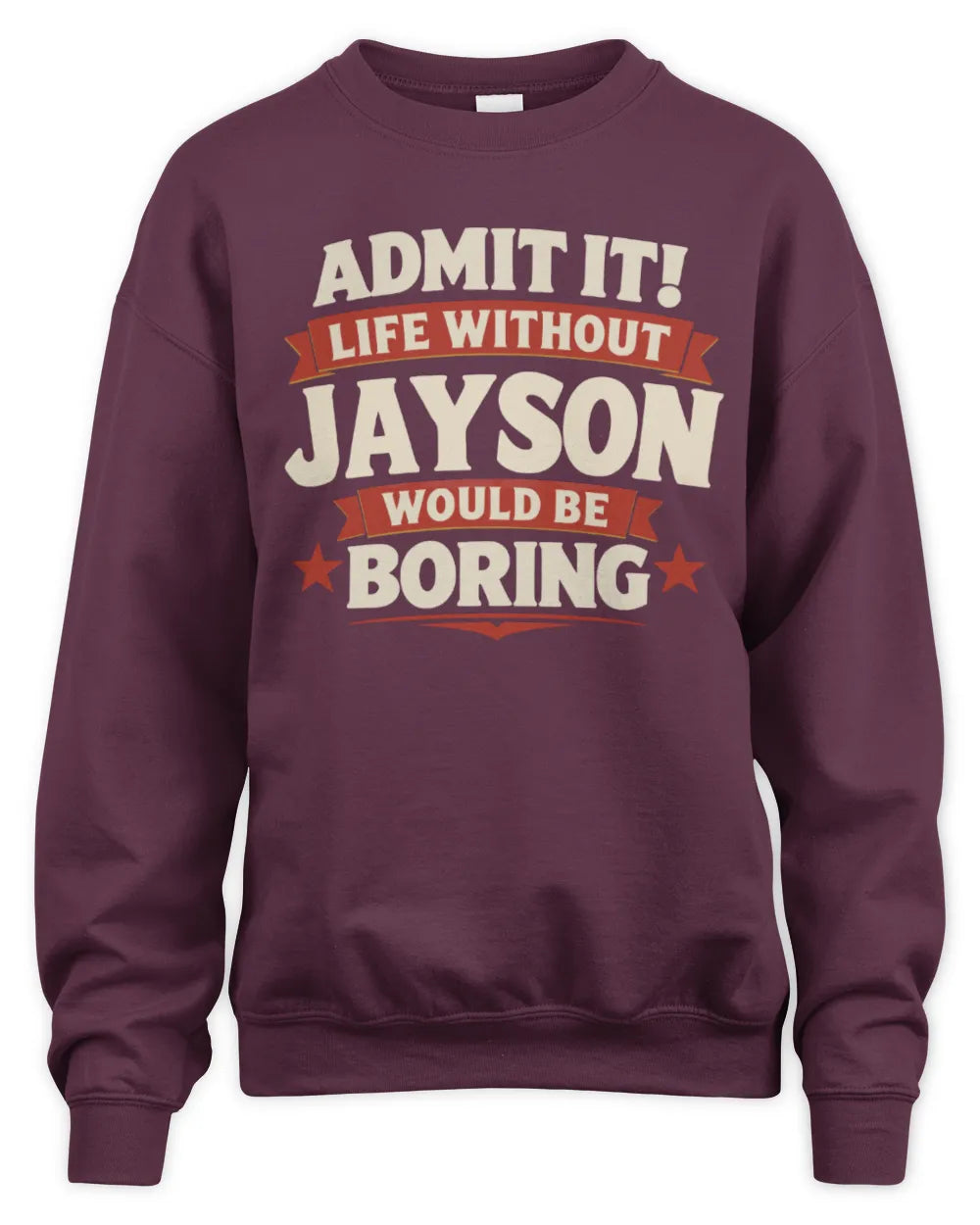 JAYSON P4 KT003 Personalized Funny Quote Apparel “Life Without NAME Would Be Boring” - Unisex Sweatshirt - Maroon