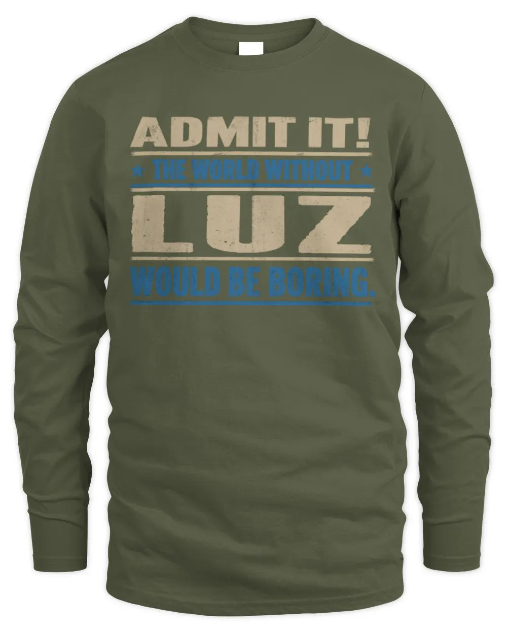 LUZ TP68-K2-968 – Personalized Funny Quote Apparel “The World Without NAME Would Be Boring” - Men's Long Sleeved T-Shirt - Military Green