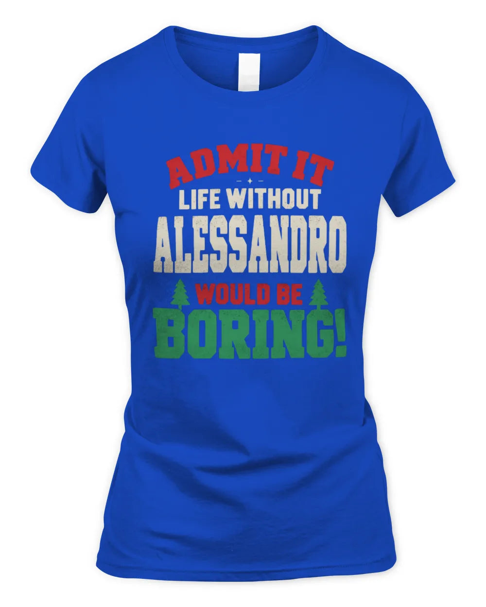 ALESSANDRO P5 TH08 Christmas T-Shirt – “Life Without NAME Would Be Boring” - Women's Standard T-Shirt - Royal