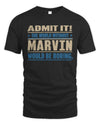 MARVIN TP68-K2-968 – Personalized Funny Quote Apparel “The World Without NAME Would Be Boring”