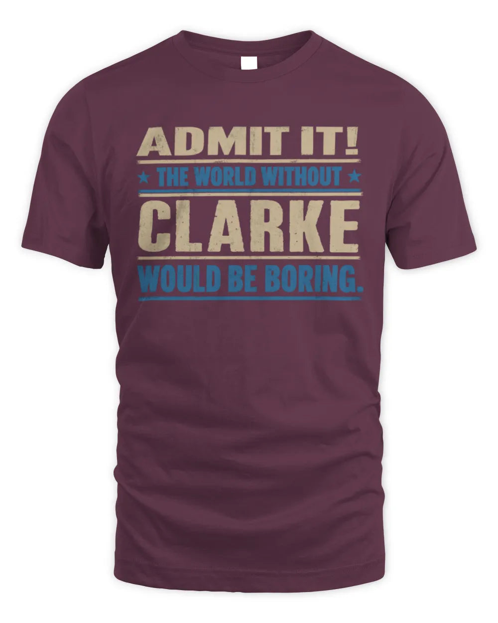 CLARKE TP68-K2-968 – Personalized Funny Quote Apparel “The World Without NAME Would Be Boring” - Unisex Standard T-Shirt - Maroon