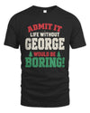 GEORGE P5 TH08 Christmas T-Shirt – “Life Without NAME Would Be Boring”