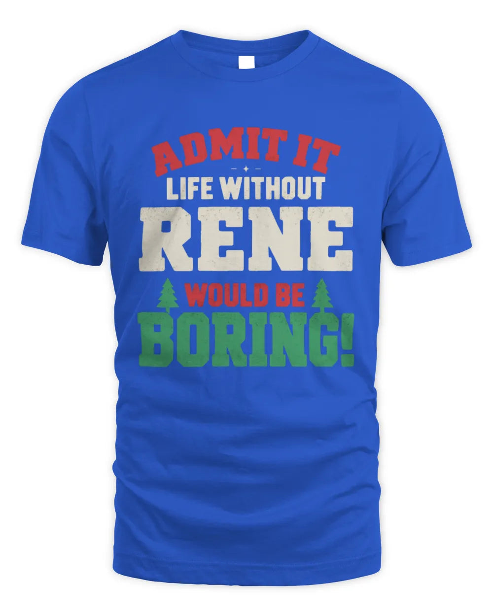 RENE P5 TH08 Christmas T-Shirt – “Life Without NAME Would Be Boring” - Unisex Standard T-Shirt - Royal