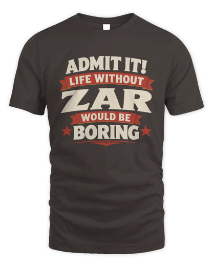 ZAR P4 KT003 Personalized Funny Quote Apparel “Life Without NAME Would Be Boring” - Unisex Standard T-Shirt - Dark Chocolate