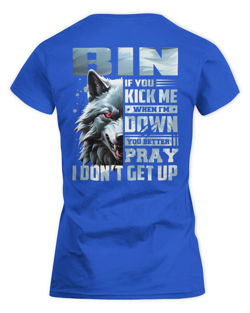 BIN AP62-K4-666 - Personalized Fierce Wolf Quote Apparel “If You Kick Me When I’m Down, You Better Pray I Don’t Get Up” - Women's Standard T-Shirt - Royal