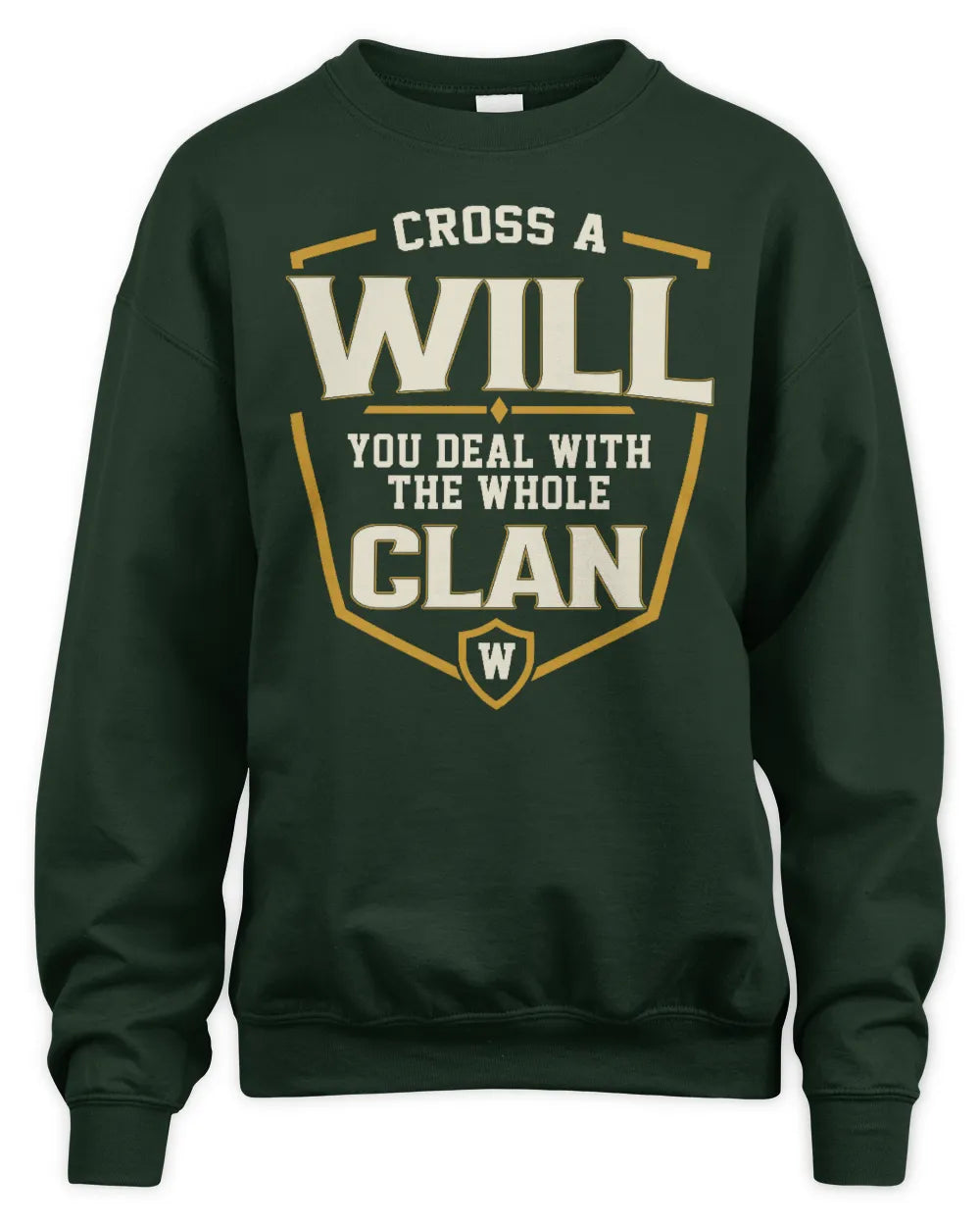 WILL NT1-K008 Cross A/An NAME, You Deal With the Whole Clan | Personalized Vintage T-Shirt - Unisex Sweatshirt - Forest Green
