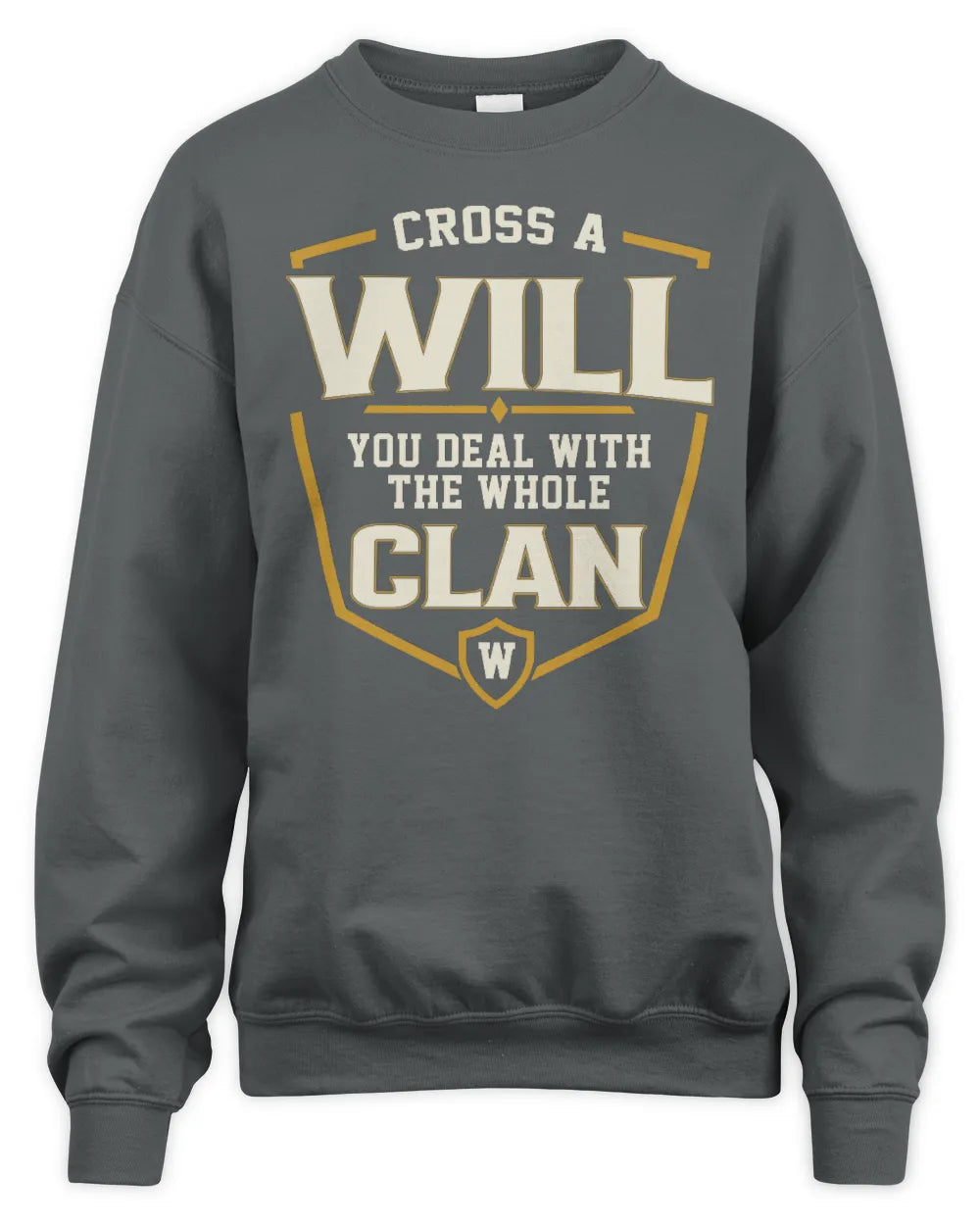 WILL NT1-K008 Cross A/An NAME, You Deal With the Whole Clan | Personalized Vintage T-Shirt - Unisex Sweatshirt - Charcoal