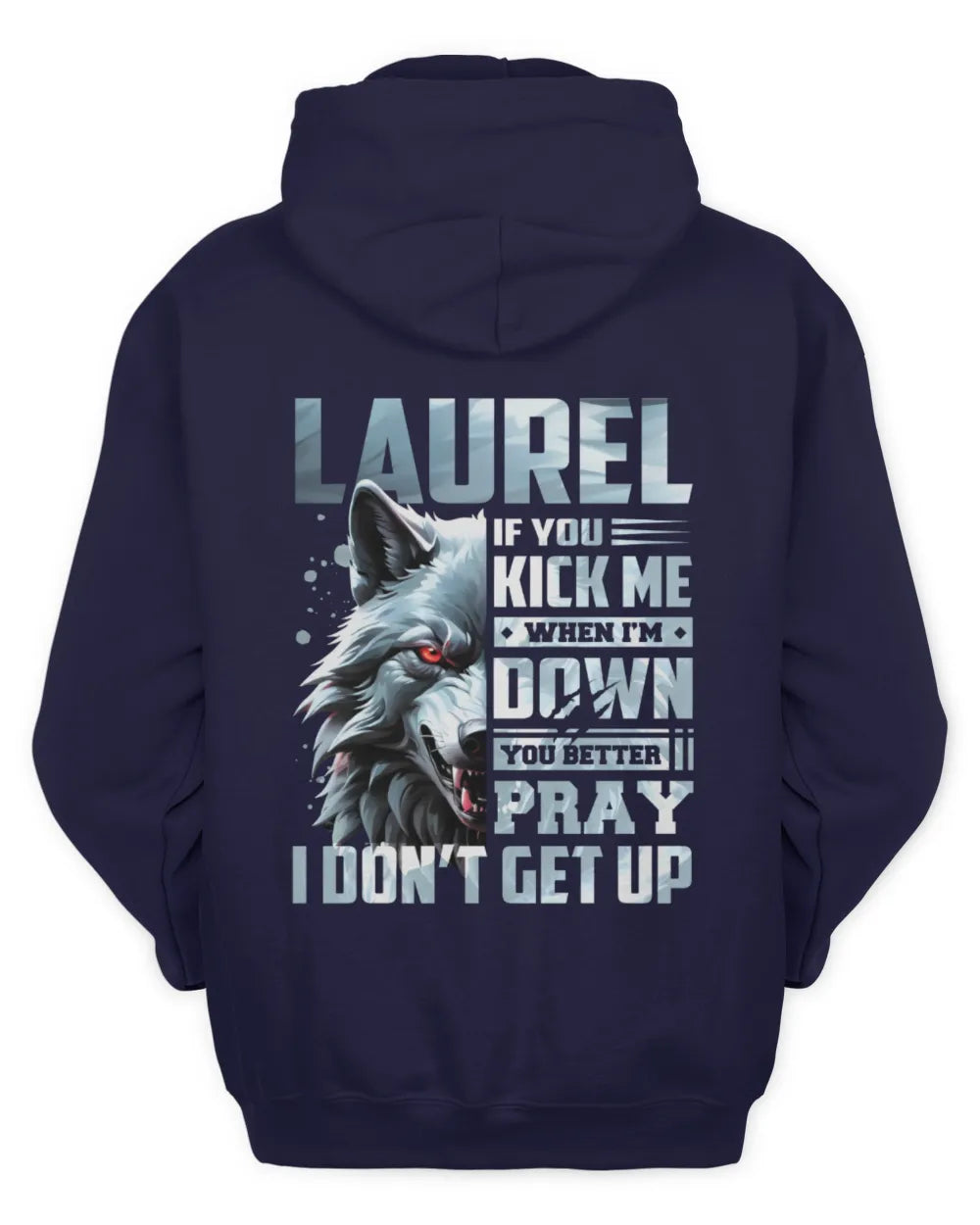 LAUREL AP62-K4-666 - Personalized Fierce Wolf Quote Apparel “If You Kick Me When I’m Down, You Better Pray I Don’t Get Up” - Unisex Hoodie - Navy