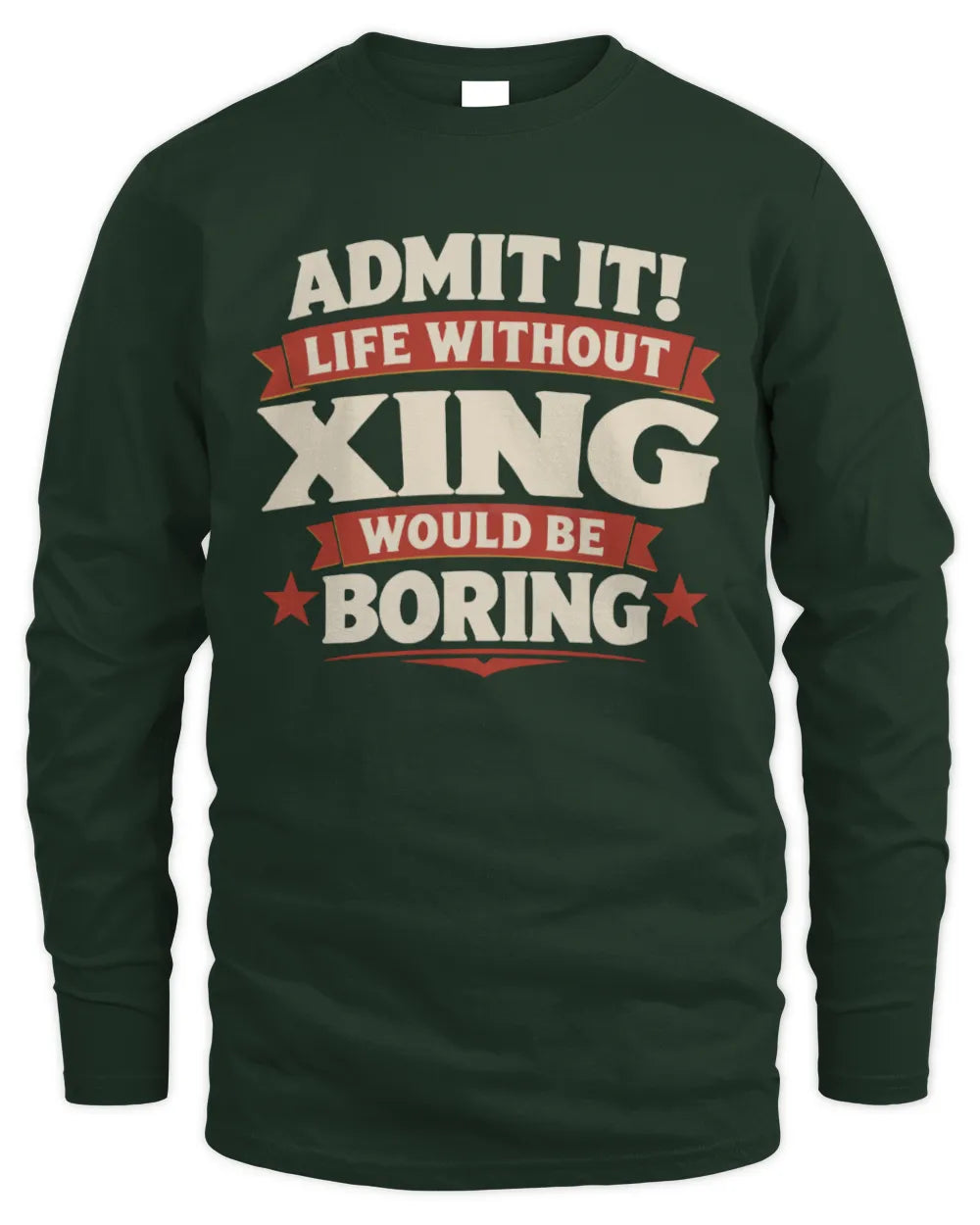 XING P4 KT003 Personalized Funny Quote Apparel “Life Without NAME Would Be Boring” - Men's Long Sleeved T-Shirt - Forest Green