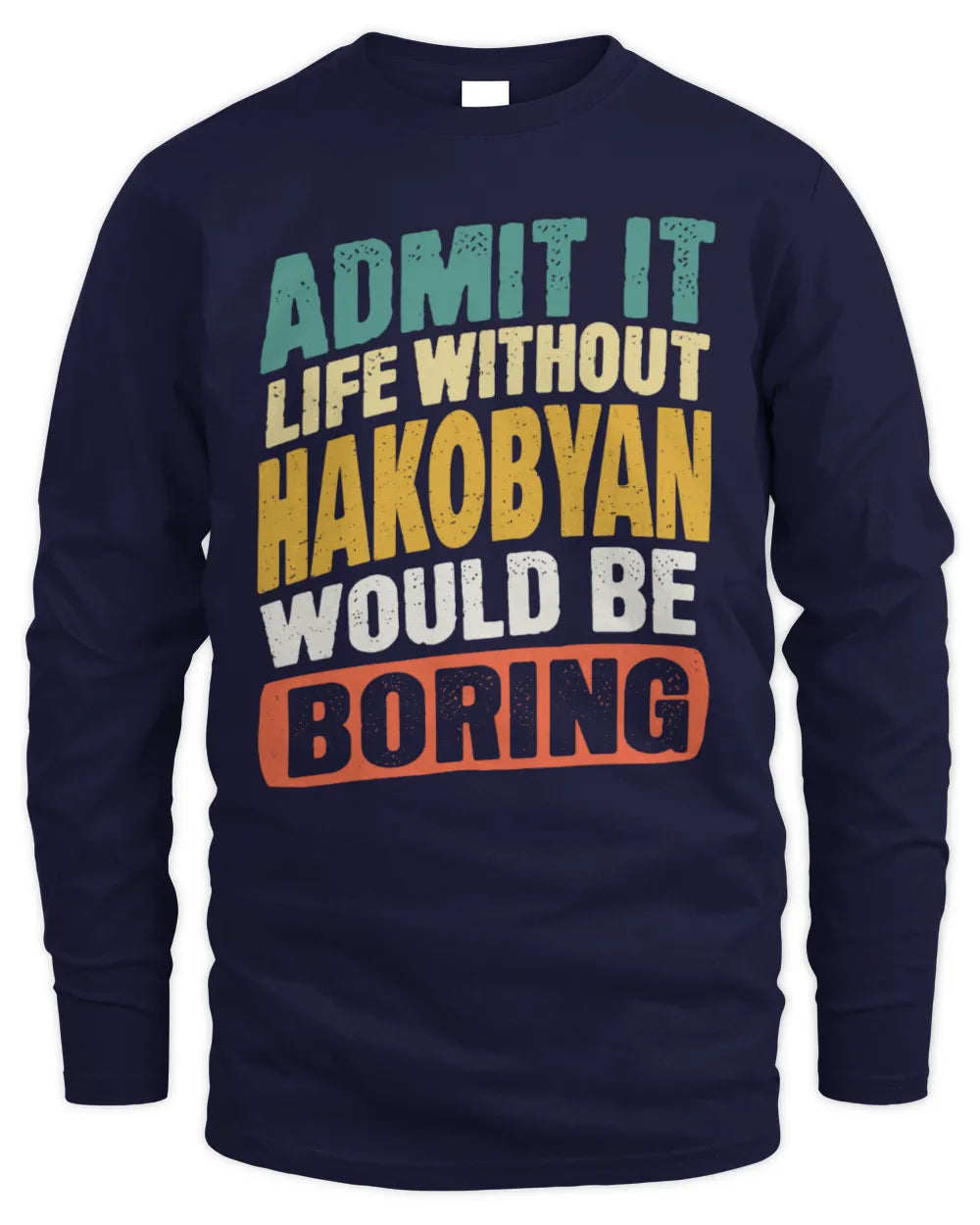 HAKOBYAN TP88-K4-229
Personalized Funny Quote Apparel “Life Without NAME Would Be Boring” - Men's Long Sleeved T-Shirt - Navy