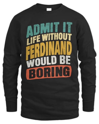 FERDINAND TP88-K4-229
Personalized Funny Quote Apparel “Life Without NAME Would Be Boring” - Men's Long Sleeved T-Shirt - Black