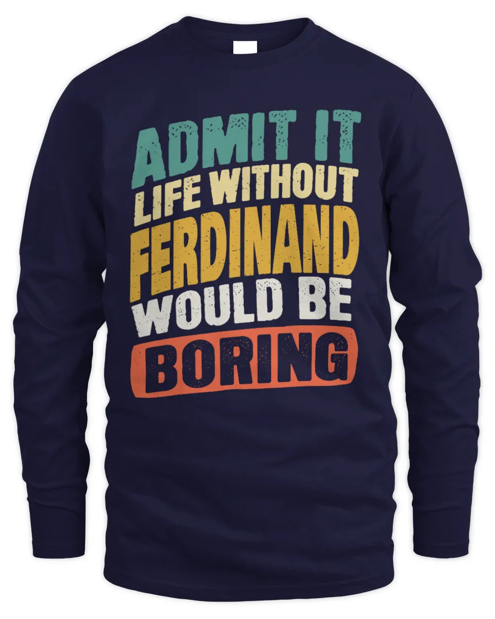 FERDINAND TP88-K4-229
Personalized Funny Quote Apparel “Life Without NAME Would Be Boring” - Men's Long Sleeved T-Shirt - Navy