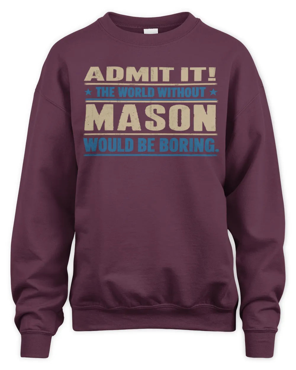 MASON TP68-K2-968 – Personalized Funny Quote Apparel “The World Without NAME Would Be Boring” - Unisex Sweatshirt - Maroon