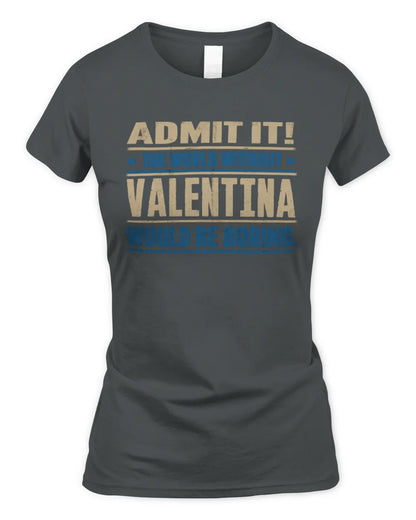 VALENTINA TP68-K2-968 – Personalized Funny Quote Apparel “The World Without NAME Would Be Boring” - Women's Standard T-Shirt - Charcoal