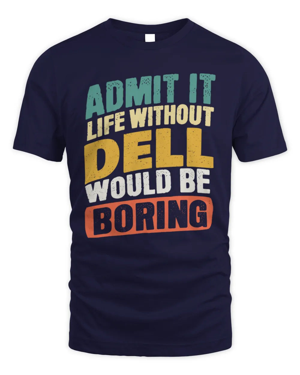 DELL TP88-K4-229
Personalized Funny Quote Apparel “Life Without NAME Would Be Boring” - Unisex Standard T-Shirt - Navy