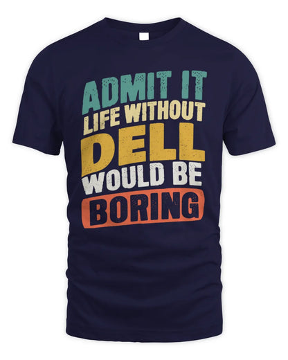 DELL TP88-K4-229
Personalized Funny Quote Apparel “Life Without NAME Would Be Boring” - Unisex Standard T-Shirt - Navy