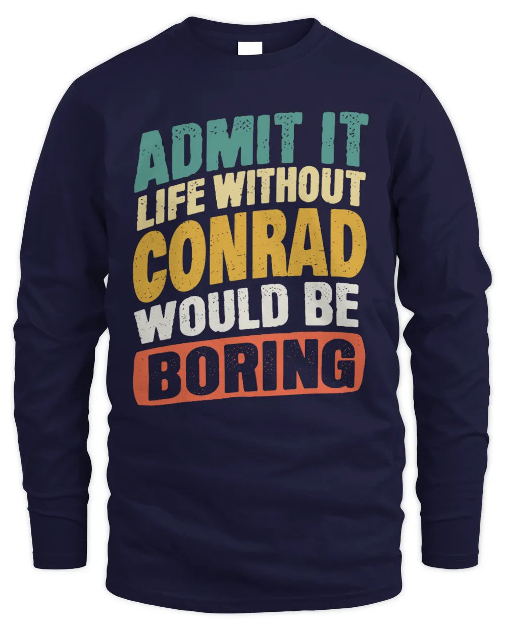 CONRAD TP88-K4-229
Personalized Funny Quote Apparel “Life Without NAME Would Be Boring” - Men's Long Sleeved T-Shirt - Navy