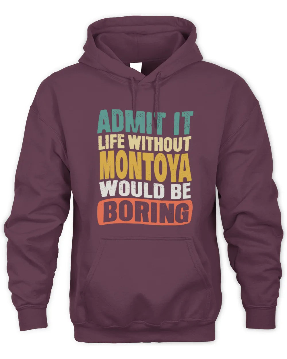 MONTOYA TP86-K3-229 Personalized Funny Quote Apparel “Life Without NAME Would Be Boring” - Unisex Hoodie - Maroon