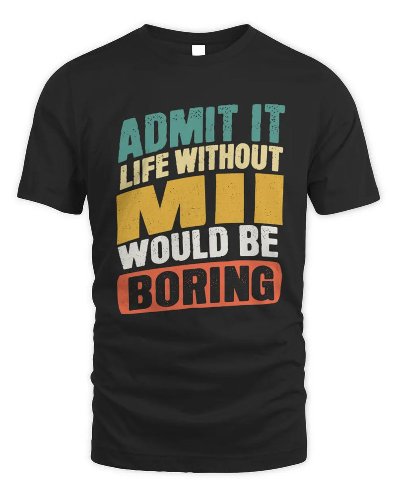 MII TP88-K4-229
Personalized Funny Quote Apparel “Life Without NAME Would Be Boring” - Unisex Standard T-Shirt - Black
