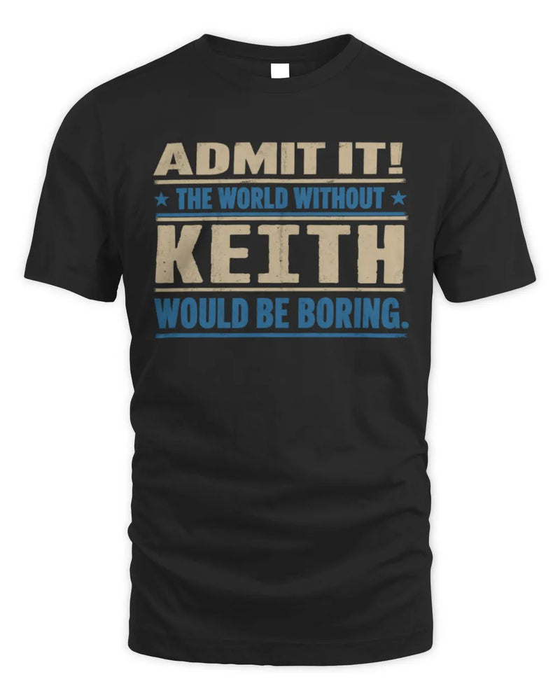 KEITH TP68-K2-968 – Personalized Funny Quote Apparel “The World Without NAME Would Be Boring” - Unisex Standard T-Shirt - Black