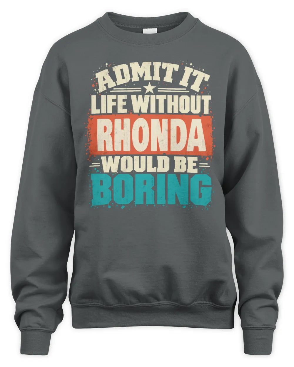 RHONDA P02-TH11-226 Personalized Admit It Life Without [Name] Would Be Boring T-Shirt - Custom Name Funny Gift - Unisex Sweatshirt - Charcoal
