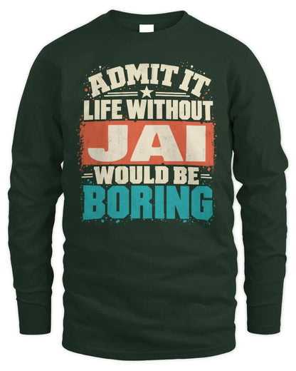 JAI P02-TH11-226 Personalized Admit It Life Without [Name] Would Be Boring T-Shirt - Custom Name Funny Gift - Men's Long Sleeved T-Shirt - Forest Green