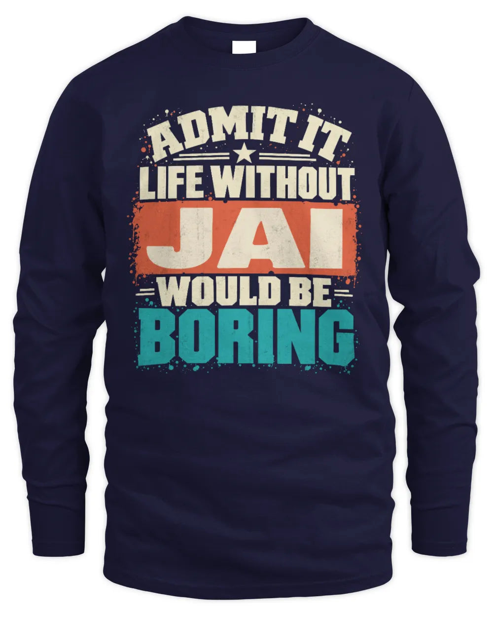 JAI P02-TH11-226 Personalized Admit It Life Without [Name] Would Be Boring T-Shirt - Custom Name Funny Gift - Men's Long Sleeved T-Shirt - Navy
